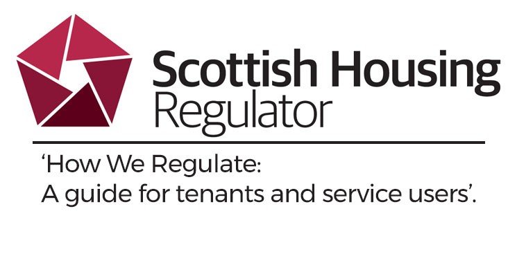 Scottish Housing Regulator: ‘How We Regulate: A guide for tenants and service users’. 
